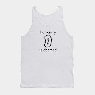 "humanity is doomed" written in comic sans + bacillus Tank Top